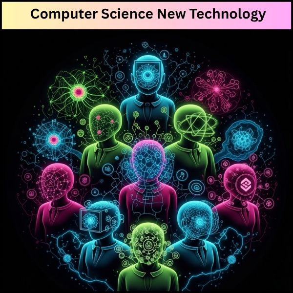 Computer Science New Technology: जानिए कंप्यूटर साइंस की नई तकनीकों के बारे में।