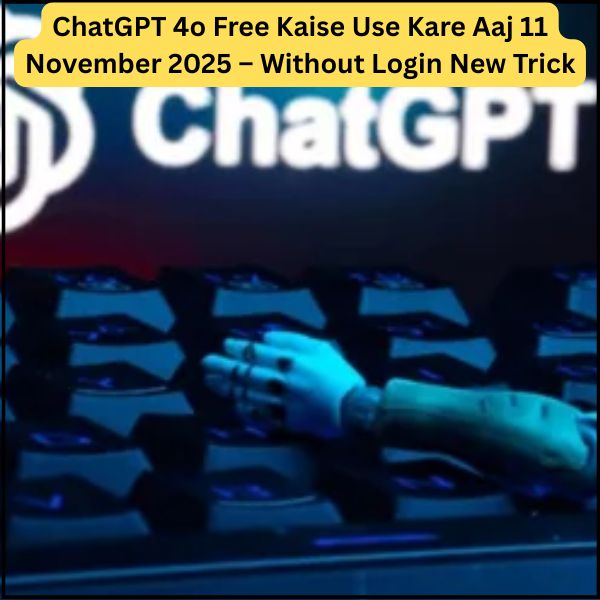 ChatGPT 4o Free Kaise Use Kare Aaj 11 November 2025